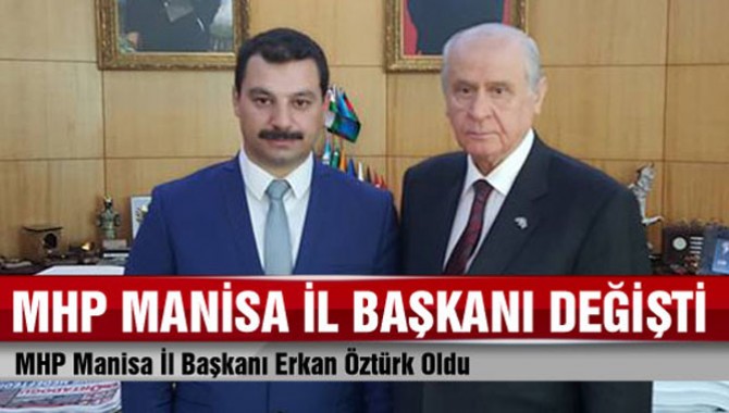 MHP Manisa İl Başkanı Erkan Öztürk Oldu