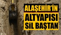 Alaşehir’in Alt Yapısı Sil Baştan