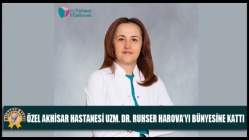 Özel Akhisar Hastanesi Uzm. Dr. Ruhser Harova’yı Bünyesine Kattı
