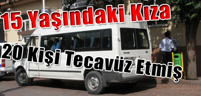 15 Yaşındaki Kıza 20 Kişi Tecavüz Etmiş