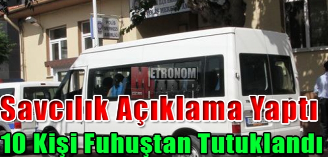 Savcılık Açıklama Yaptı, 10 Kişi Fuhuştan Tutuklandı