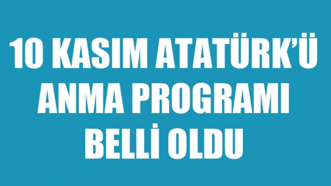 10 Kasım Atatürkü Anma Programı Belli Oldu