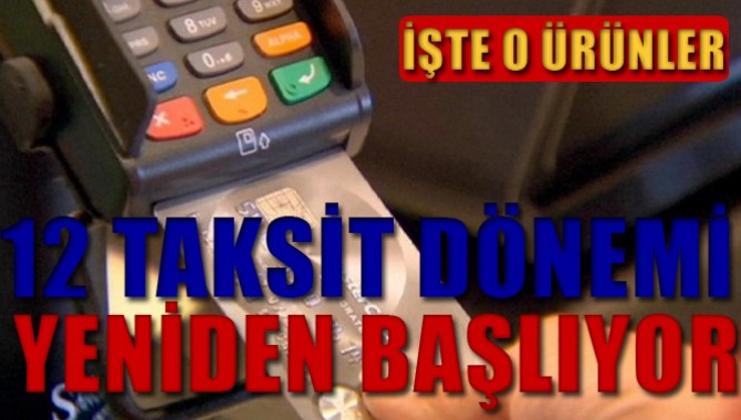 12 TAKSİT DÖNEMİ YENİDEN BAŞLIYOR