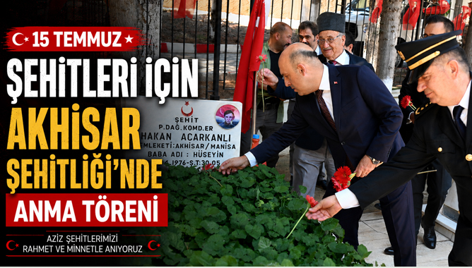 15 Temmuz Şehitleri İçin Akhisar Şehitliği’nde Anma Töreni
