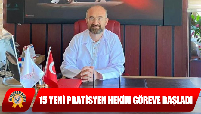 15 Yeni Pratisyen Hekim Göreve Başladı