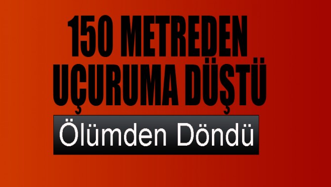 150 Metreden Uçuruma Düştü