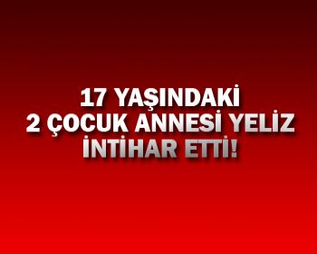 17 Yaşındaki Yeliz Av Tüfeği ile İntihar Etti