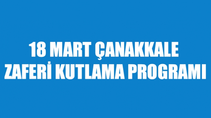 18 Mart Çanakkale Zaferi Kutlama Programı