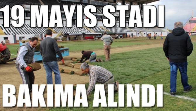 19 Mayıs Stadı Bakıma Alındı