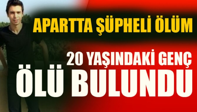 20 Yaşındaki Gencin Şüpheli Ölümü