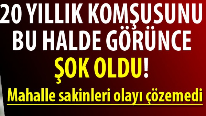 20 Yıllık Komşu O Halde Görünce Şok Oldu