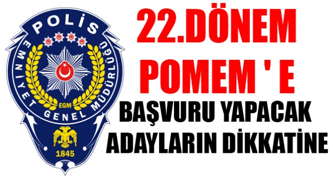 22.Dönem POMEM e Başvuru Yapacak Adayların Dikkatine