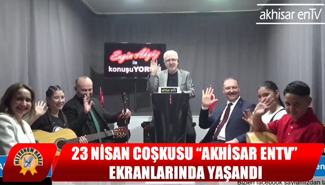 23 Nisan Coşkusu “Akhisar entv” Ekranlarında Yaşandı