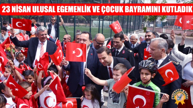 23 Nisan Ulusal Egemenlik ve Çocuk Bayramını kutladık