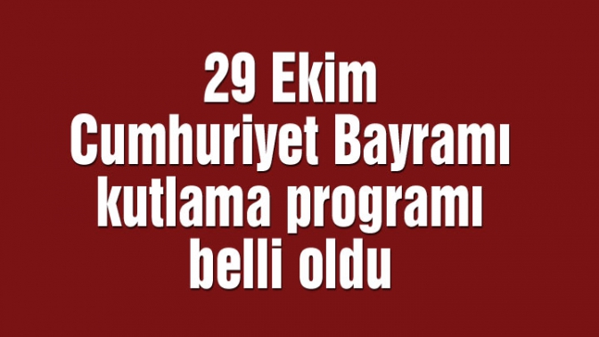 29 Ekim Cumhuriyet Bayramı kutlama programı belli oldu