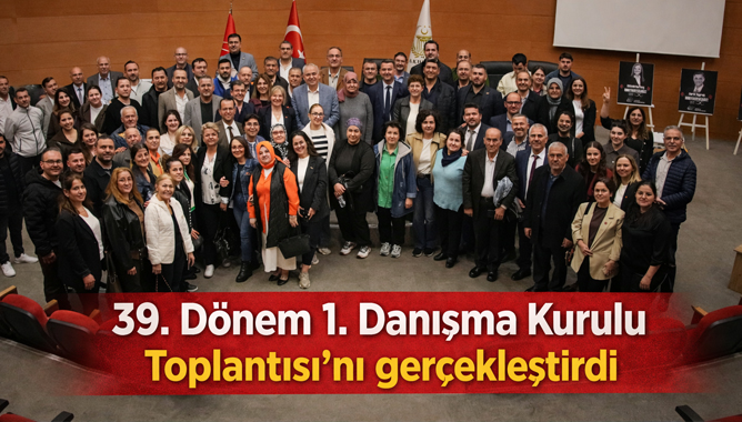 39. Dönem 1. Danışma Kurulu Toplantısı'nı gerçekleştirdi