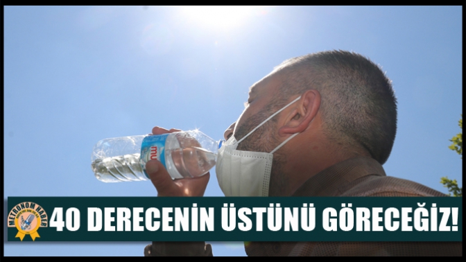 40 Derecenin Üstünü Göreceğiz!