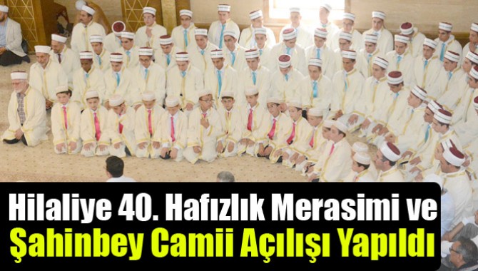 40. Hafızlık Merasimi ve Şahinbey Camii Açılışı Yapıldı