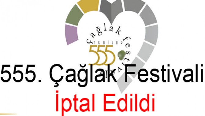 555. Çağlak Festivali İptal Edildi