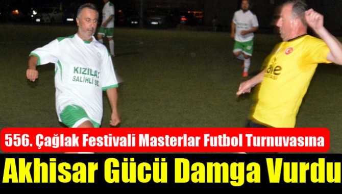 556. Çağlak Festivali Masterlar Futbol Turnuvasına Akhisar Gücü Damga Vurdu