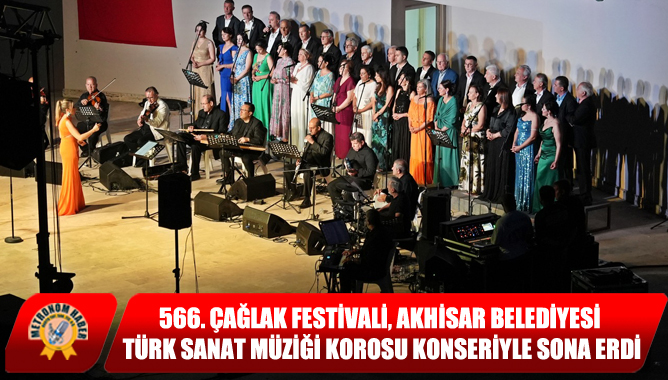566. Çağlak Festivali, Akhisar Belediyesi Türk Sanat Müziği Korosu Konseriyle Sona Erdi