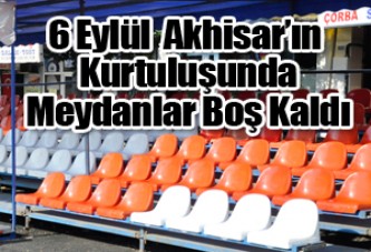 6 Eylül Akhisar’ın Kurtuluşunda Meydanlar Boş Kaldı