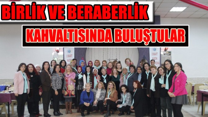 8 Mart Kadın Dayanışma Derneği Birlik Ve Beraberlik Kahvaltısında Buluştu