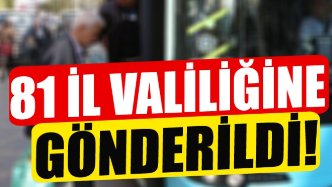 81 İl Valiliğine Gönderildi!