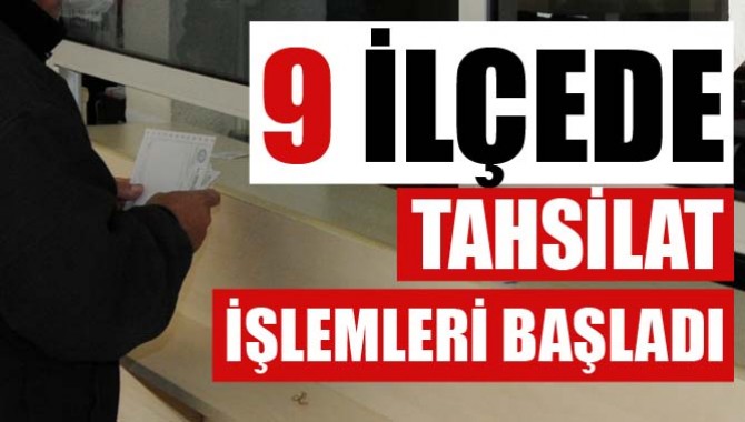 9 İlçede Tahsilat İşlemleri Başladı