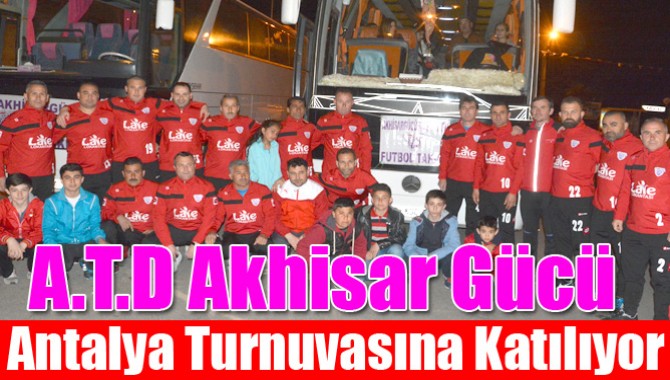A.T.D Akhisar Gücü, Antalya Turnuvasına Katılıyor