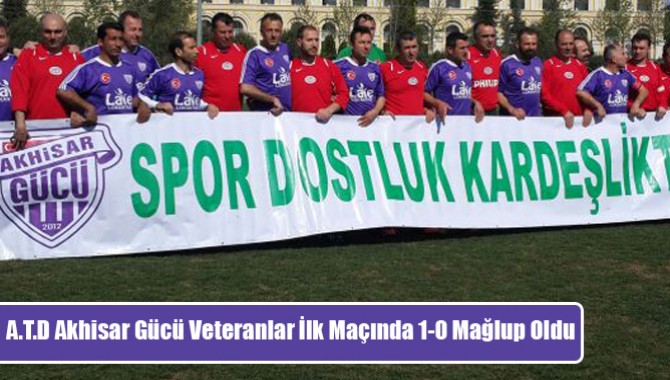 A.T.D Akhisar Gücü Veteranlar İlk Maçında 1-0 Mağlup Oldu