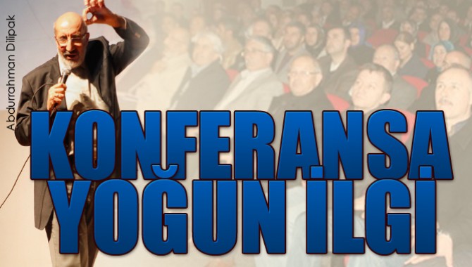 Abdurrahman Dilipak Konferansına Yoğun İlgi