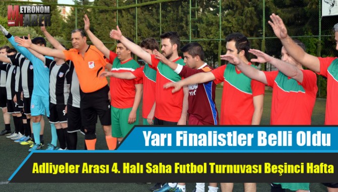 Adliyeler Arası 4. Halı Saha Futbol Turnuvası Beşinci Hafta