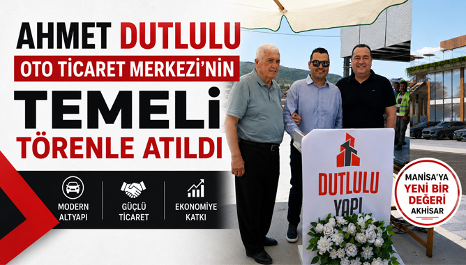 Ahmet Dutlulu Oto Ticaret Merkezi'nin Temeli Törenle Atıldı