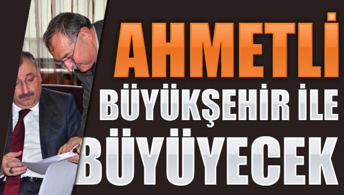 Ahmetli Büyükşehir ile Büyüyecek