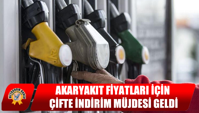 Akaryakıt Fiyatları İçin Çifte İndirim Müjdesi Geldi