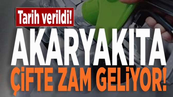 Akaryakıta çifte zam geliyor