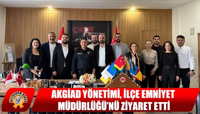 AKGİAD Yönetimi, İlçe Emniyet Müdürlüğü’nü Ziyaret Etti