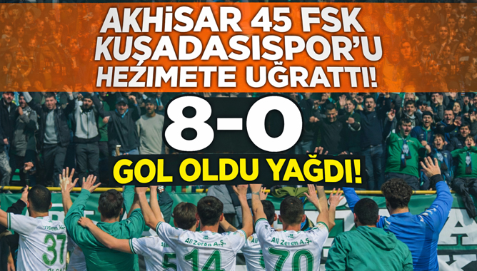 Akhisar 45 Fsk Kuşadasıspor’a Gol Oldu Yağdı 8-0