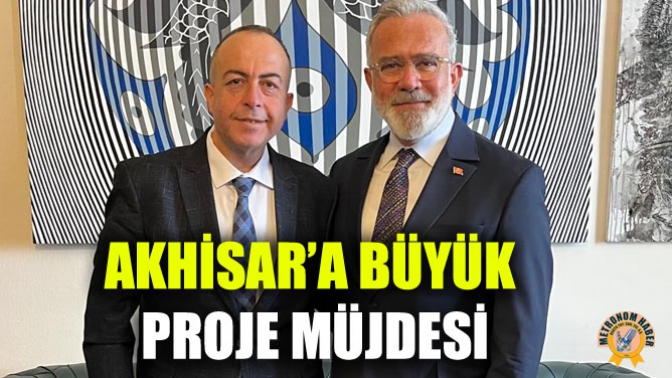 Akhisar’a büyük proje müjdesi