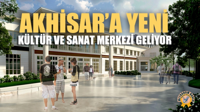 Akhisar’a Yeni Kültür Ve Sanat Merkezi Geliyor