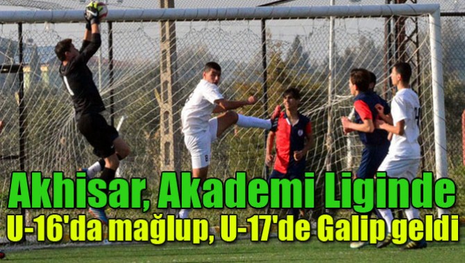 Akhisar, Akademi Liginde U-16'da mağlup, U-17'de Galip geldi