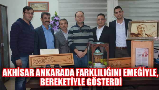 AKHİSAR ANKARADA FARKLILIĞINI EMEĞİYLE, BEREKETİYLE GÖSTERDİ