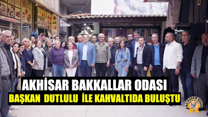 Akhisar Bakkallar Odası, Başkan Dutlulu ile kahvaltıda buluştu