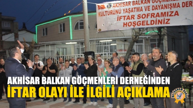 Akhisar Balkan Göçmenleri Derneğinden İftar Olayı İle İlgili Açıklama