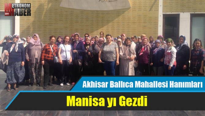 Akhisar Ballıca Mahallesi Hanımları Manisa yı Gezdi
