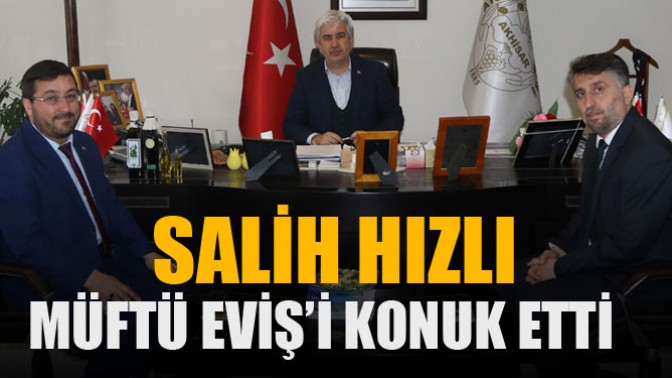 Akhisar Belediye Başkanı Salih Hızlı, Müftü Eviş’i konuk etti