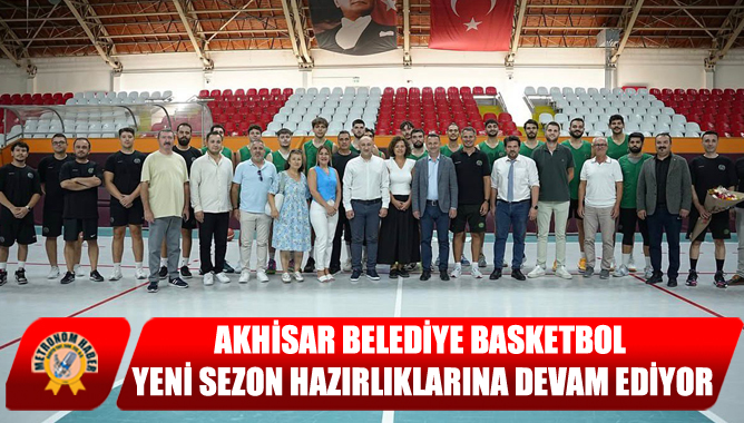 Akhisar Belediye Basketbol, Yeni Sezon Hazırlıklarına Devam Ediyor