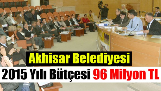 Akhisar Belediyesi 2015 Yılı Bütçesi 96 Milyon TL