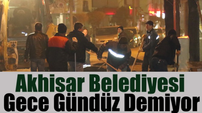 Akhisar Belediyesi Gece Gündüz Demiyor